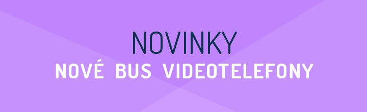 NOVINKY - nové BUS videotelefony
