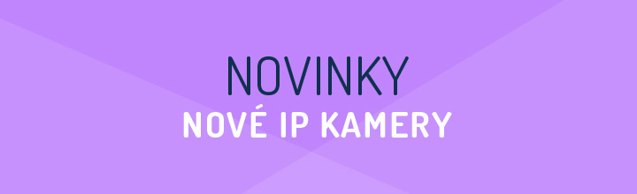 NOVINKY - nové IP kamery